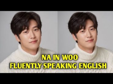 Na in woo speaking english fluently