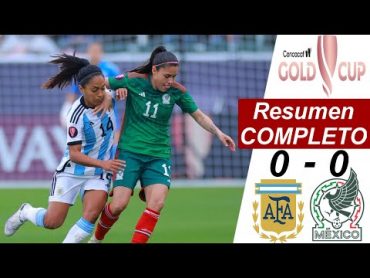 MEXICO VS ARGENTINA 00 Femenil Resumen COMPLETO 🔥 CONCACAF COPA ORO Femenil 2024 🔥