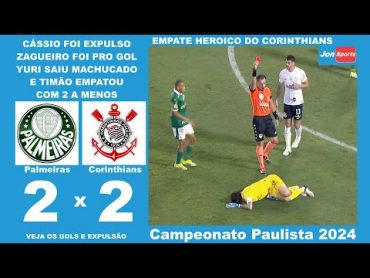 EMPATE HEROICO DO TIMÃO  CÁSSIO FOI EXPULSO  Palmeiras 2 x 2 Corinthians  Gols  Paulistão 2024