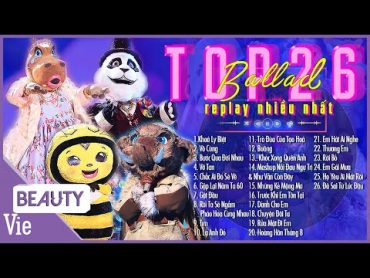 TOP 26 bài hát được replay nhiều nhất, bùng nổ cảm xúc tại THE MASKED SINGER  Playlist Triệu View