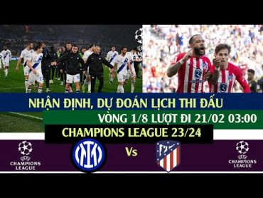 NHẬN ĐỊNH TRẬN ĐẤU Inter VÀ Atl. Madrid LƯỢT ĐI CUP C1 CHÂU ÂU VÒNG 1/8 NGÀY 21/2