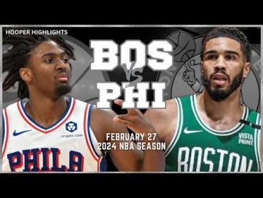 Boston Celtics vs Philadelphia 76ers Full Game Highlights  Feb 27  2024 NBA Season