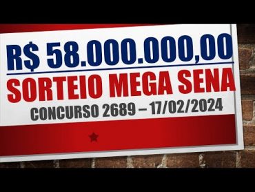 RESULTADO MEGA SENA 17/02/2024 CONCURSO 2689  NÚMEROS SORTEADOS