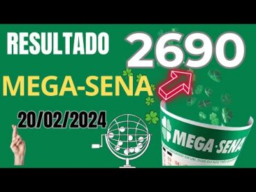 Resultado da Mega Sena Concurso 2690, Sorteio dia 20/02/2024