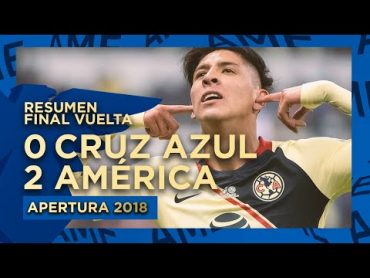 Resumen: Cruz Azul 02 América  Final Vuelta  Apertura 2018