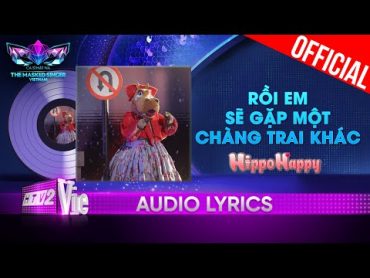 Rồi Em Sẽ Gặp Một Chàng Trai Khác  HippoHappy  The Masked Singer Vietnam 2023 [Audio Lyric]