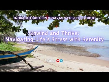 Navigating Life&39;s Stress With Serenity  INCRadio Eastern Visayas  February 21, 2024