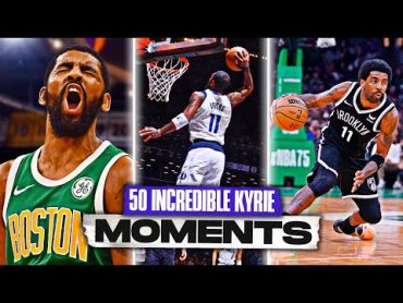 Kyrie Irving 50 INCREDIBLE Moments You Gotta See 🤯