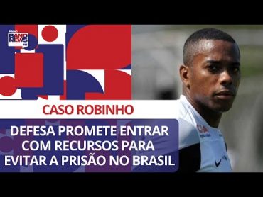 Defesa de Robinho promete entrar com recursos para evitar o cumprimento da prisão no Brasil