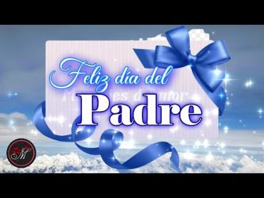 FELIZ DIA DEL PADRE con lindo mensaje de FELICITACIONES para papá 🎁Frases para el día del padre