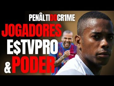 JOGADORES PODEM TUDO? E$TUPR0 E LIBERDADE  ROBINHO E DANIEL ALVES  CRIME S/A