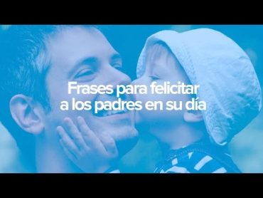 Frases para dedicar a papá en el Día del padre