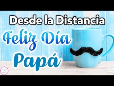 Feliz Día del Padre, desde la DISTANCIA🥳Feliz Día PAPÁ💖Mensaje de Felicitación Día del Padre✨