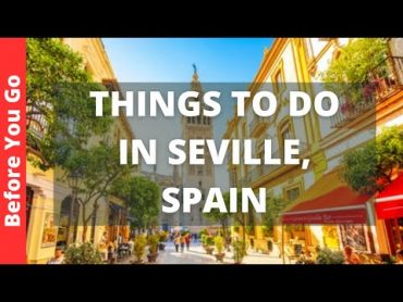 Seville Spain Travel Guide: 17 BEST Things To Do In Seville (Sevilla)