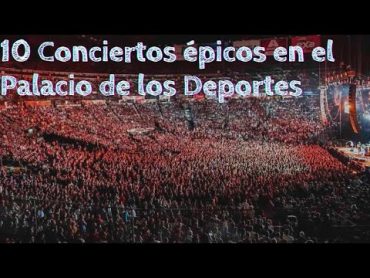 10 Conciertos épicos en el Palacio de los Deportes