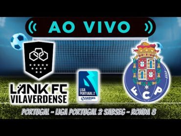 🔴 FC VILAVERDENSE VS PORTO B 05 (AO VIVO)  LIGA PORTUGAL 2 SABSEG  RONDA 8 ⚽