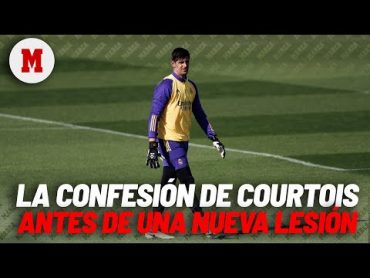 La confesión de Courtois días antes de volver a romperse: "Estoy cerca de volver..." I MARCA