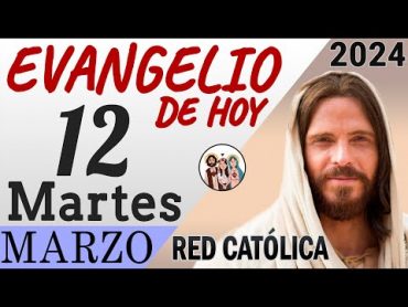 Evangelio de Hoy Martes 12 de Marzo de 2024  REFLEXIÓN  Red Catolica