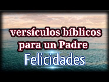 mensaje DÍA DEL PADRE🧔 Versiculos biblicos para CELEBRACIÓN DE PAPÁ feliz día