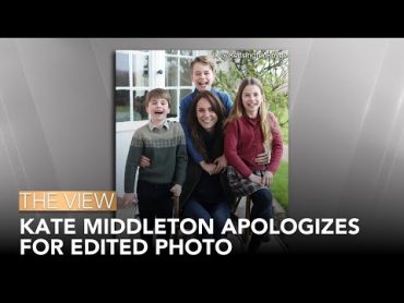 Kate Middleton Apologizes For Edited Photo  The View