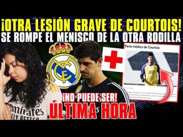 🚨¡COURTOIS se ROMPE el MENISCO de la OTRA RODILLA! SERÁ BAJA 23 MESES ¡NO PUEDE SER! ÚLTIMA HORA