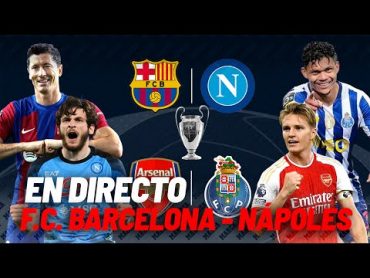 Directo  F.C. Barcelona  Nápoles y Arsenal  Oporto: octavos de final de la Champions League