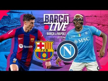 🔴 BARÇA LIVE  FC BARCELONA vs NAPOLI  UEFA CHAMPIONS LEAGUE  ⚽