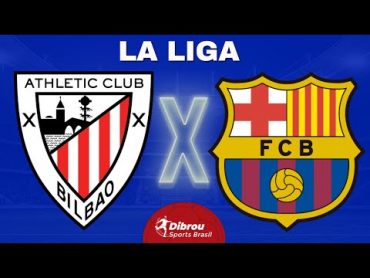 ATHLETIC BILBAO X BARCELONA AO VIVO  LA LIGA  RODADA 27  NARRAÇÃO