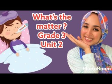 Primary 3 unit 2 lesson 1 / what’s the matter? / تالته ابتدائي الوحده التانيه اول درس