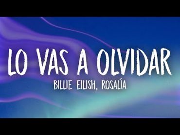 Billie Eilish, ROSALÍA  Lo Vas A Olvidar (Lyrics/Letra)