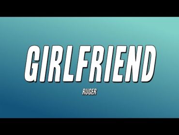 Ruger  Girlfriend (Lyrics)