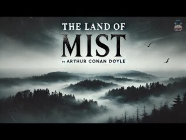 🌫️🔮 The Land of Mist by Arthur Conan Doyle  A Supernatural Adventure! 🔮🌫️