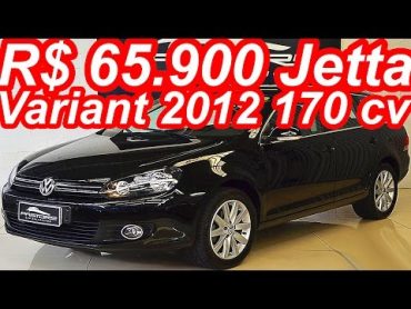 PASTORE R$ 65.900 Jetta Variant 2012 aro 17 AT6 FWD 2.5 20v 170 cv 24,5 mkgf 205 kmh 0100 kmh 9,2 s