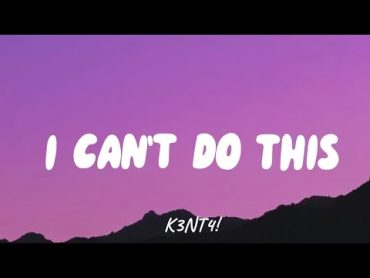 I CAN&39;T DO THIS  K3NT4! (Lyrics)