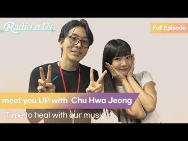 meet you UP with  Chu Hwa Jeong. Time to heal with our music