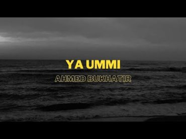 Ya Ummi  Nasheed By Ahmed Bukhatir  English Subtitles  CC