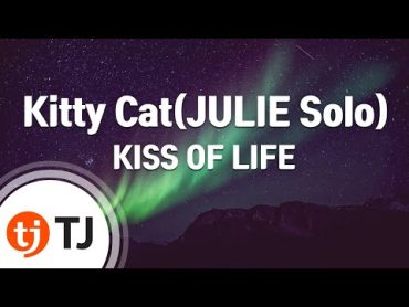 [TJ노래방] Kitty Cat(JULIE Solo)  KISS OF LIFE / TJ Karaoke