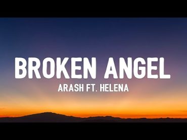 Arash  Broken Angel (Lyrics) Ft.Helena // "I’m so lonely, broken angel"