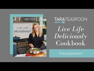 Tara Teaspoon  Live Life Deliciously Cookbook  Introduction