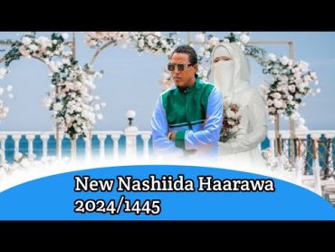 New Nashiida Haarawa Ustaz Anas Mohammed 2024//1445best nashiida afaan Oromoo 2024