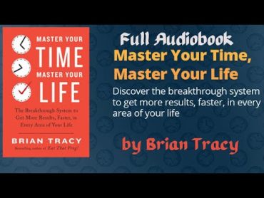 Master Your Time, Master Your Life by Brian Tracy   Full Audiobook