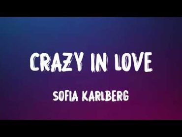 Crazy In Love  Sofia Karlberg(lyrics) (Fifty shades of grey)