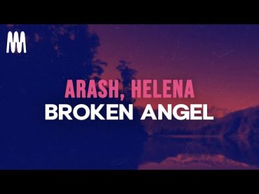 Arash feat. Helena  Broken Angel (Lyrics)