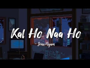 Kal Ho Naa Ho lyrics  Sonu Nigam  Kal Ho Naa Ho  @LYRICS🖤