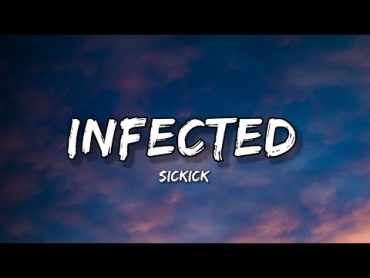 Sickick  Infected (lyrics)