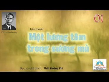 MỘT LƯƠNG TÂM TRONG SƯƠNG MÙ. Tập 01. Tác giả: Lê Văn Trương. Người đọc: Thái Hoàng Phi