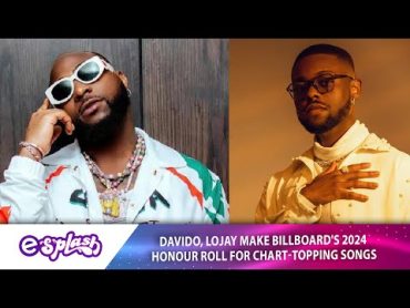 Davido, Lojay make Billboard&39;s 2024 Honour Roll for charttopping songs