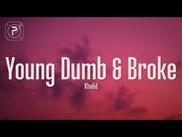 Khalid  Young Dumb & Broke (Lyrics)