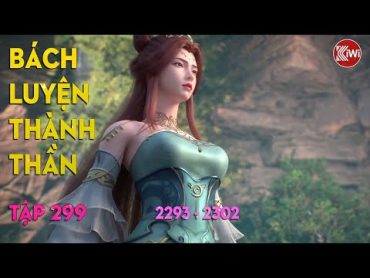 BÁCH LUYỆN THÀNH THẦN (TẬP 299)  CHƯƠNG 2293, 2294, 2295, 2296, 2297, 2298, 2299, 2300, 2301, 2302