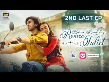 Burns Road Kay Romeo Juliet 2nd Last EP  (Eng Sub) Iqra AzizHamza Sohail 25 June 2024ARY Digital